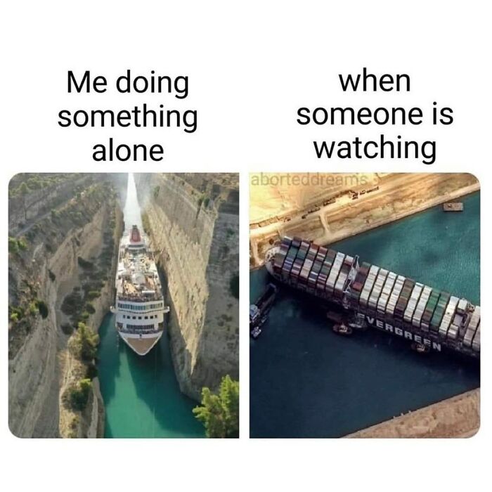Side-by-side images showing a ship smoothly navigating a canal alone and a container ship stuck when watched, illustrating funny introvert memes.