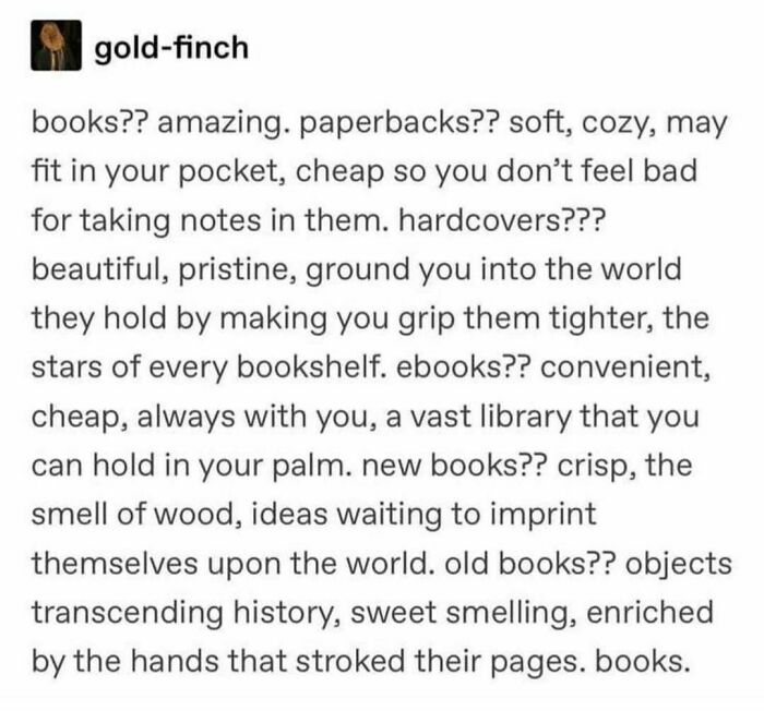 Text post from gold-finch describing books, paperbacks, hardcovers, ebooks, new books, and old books in a literary meme style.