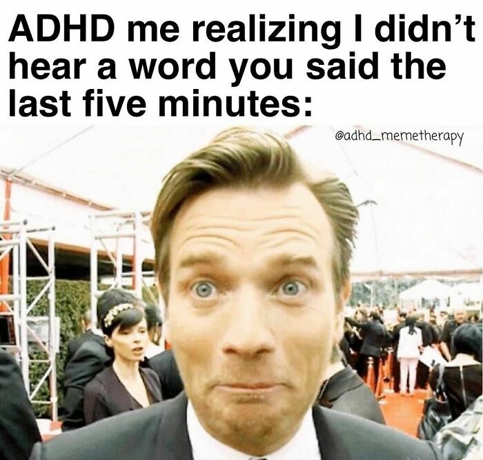 Man at event with a surprised expression, relatable ADHD meme text above about not hearing a word in last five minutes.