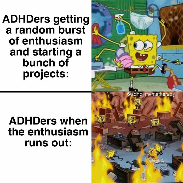 ADHD meme showing SpongeBob starting projects with enthusiasm and chaotic aftermath once enthusiasm fades.