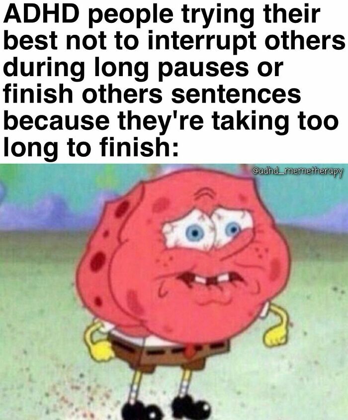 ADHD meme featuring a nervous cartoon character struggling not to interrupt during pauses.