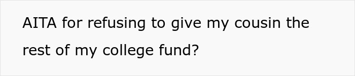 “It’s Just Sitting There”: Family Demands Woman Give Her College Savings To Dropout Cousin “It’s Just Sitting There”: Family Demands Woman Give Her College Savings To Dropout Cousin