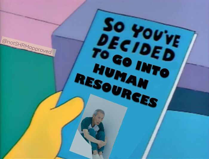 Classic HR meme showing a pamphlet titled "So You've Decided to Go Into Human Resources" with a sad man on the cover.