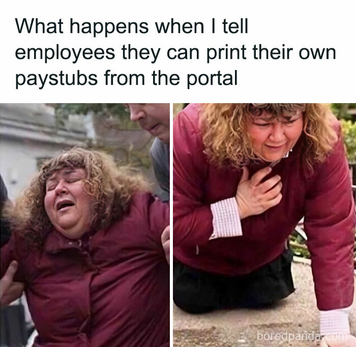 Classic HR meme showing employee distressed about printing paystubs from portal.