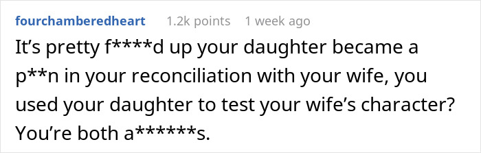 Comment criticizing a man for involving his daughter in wife's affair reconciliation plan. Comment criticizing a man for involving his daughter in wife's affair reconciliation plan.