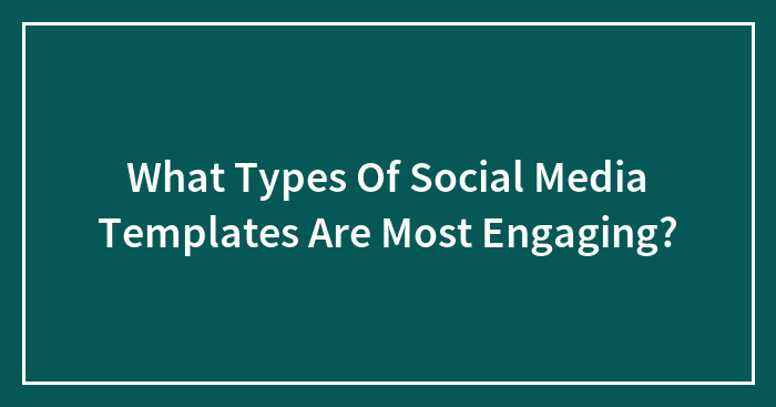What Types Of Social Media Templates Are Most Engaging?