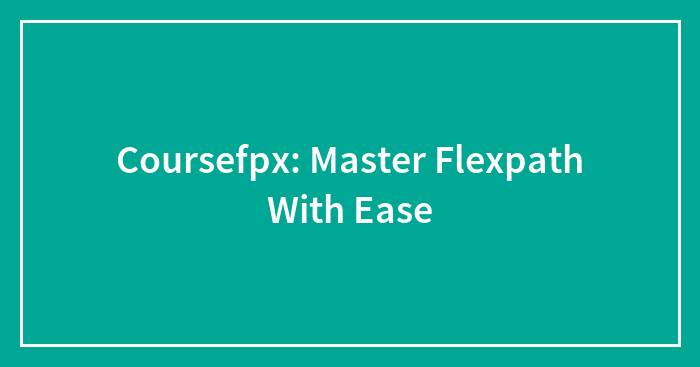 Coursefpx: Master Flexpath With Ease