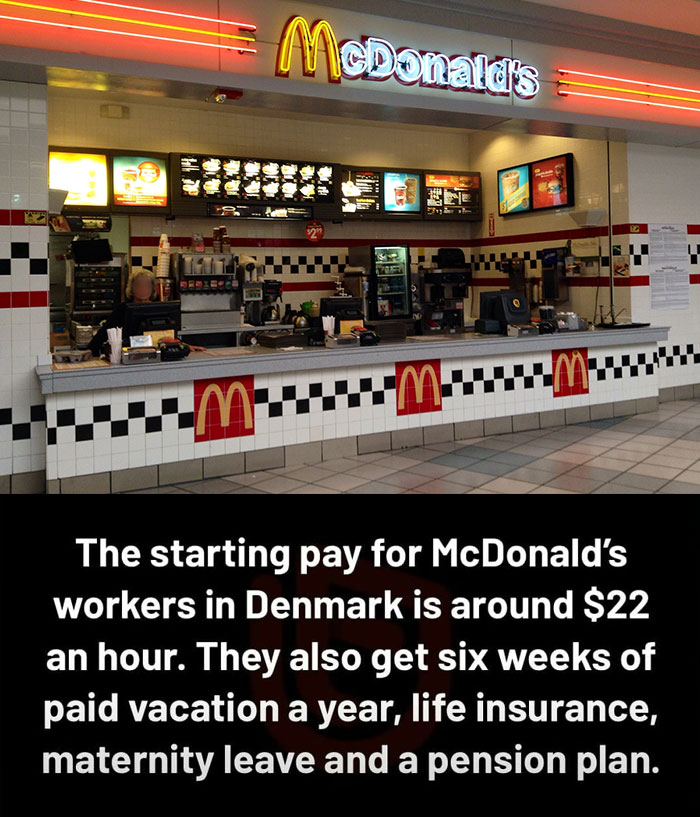 McDonald's in Denmark offering $22/hour, six weeks paid vacation, life insurance, maternity leave, and a pension plan.