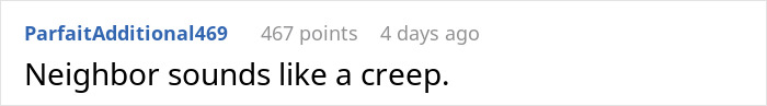 Screenshot of a Reddit comment saying, "Neighbor sounds like a creep," with 467 points.