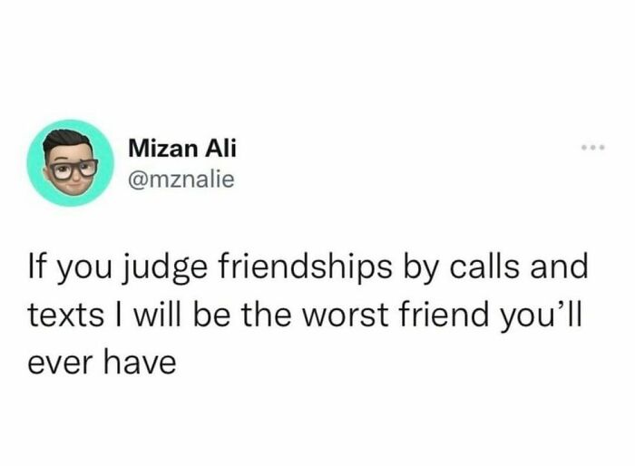 Tweet on avoiding interaction, joking about being the worst friend based on calls and texts.