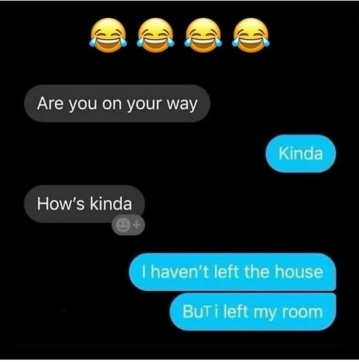 Text conversation joking about barely leaving the room, relatable to those avoiding social interaction.