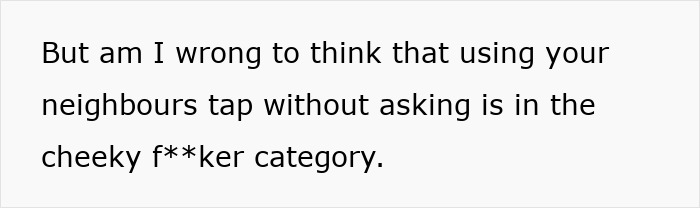 Guy Realizes Cunning Neighbors Are Letting Their Builders Use His Water, He Secretly Locks The Tap