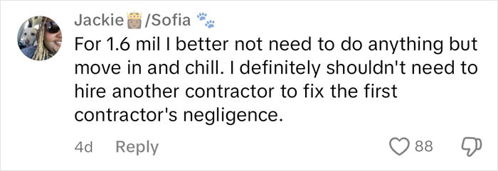 Comment about $1,600,000 home's condition expressing frustration over contractor's negligence.