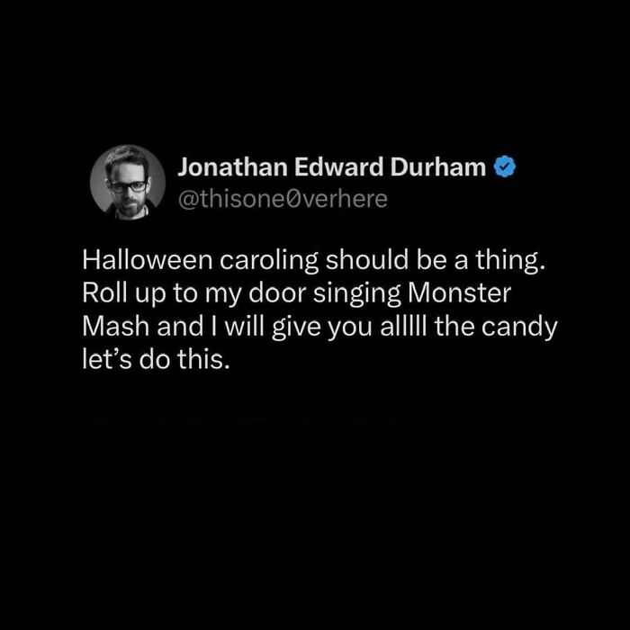 Relatable meme suggesting Halloween caroling should be a thing, offering candy for singing Monster Mash.
