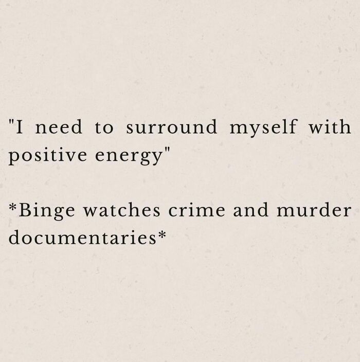 Relatable mental health meme about needing positive energy but watching true crime shows.