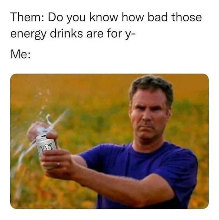 Man in a blue shirt spraying an energy drink can, humorous post about barely holding it together with energy drinks.