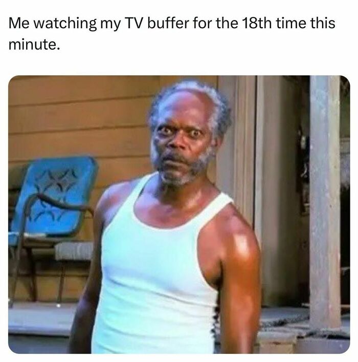 Man standing outside in a white tank top, looking frustrated, with a humorous caption above related to TV buffering.