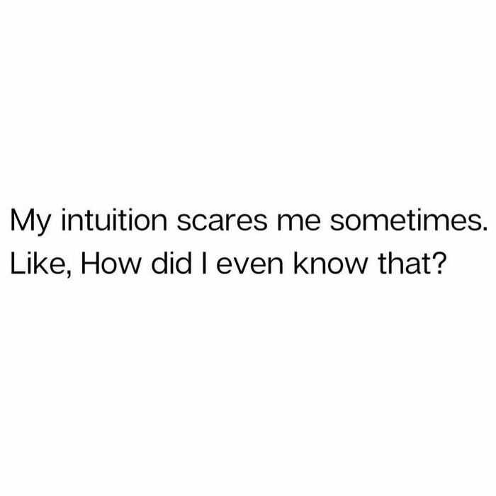 Text meme about intuition feeling eerily accurate, expressing surprise and amusement.