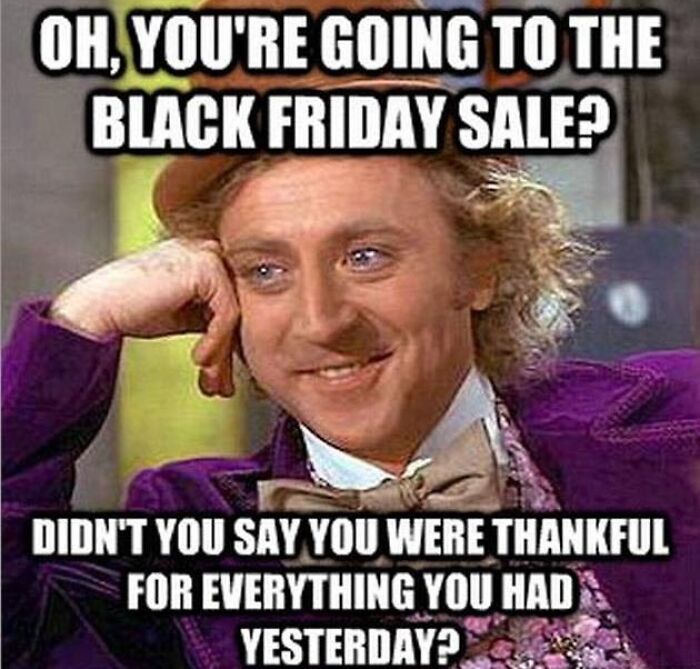 W***y Wonka meme humorously questioning the irony of Black Friday shopping after Thanksgiving.