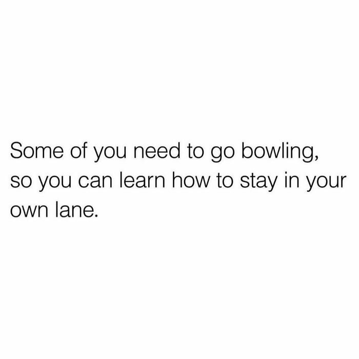Text meme with humor about learning to stay in your lane by going bowling.