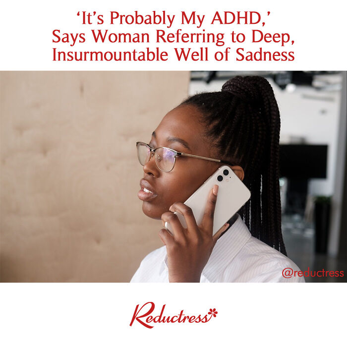 Woman on phone, referencing ADHD, wearing glasses. Text reads humorous quote about sadness. Hilarious fake headline.