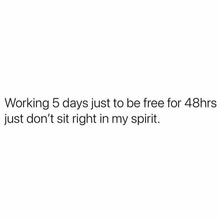 Text meme about work-life balance saying working 5 days for 48 hours of freedom feels wrong.