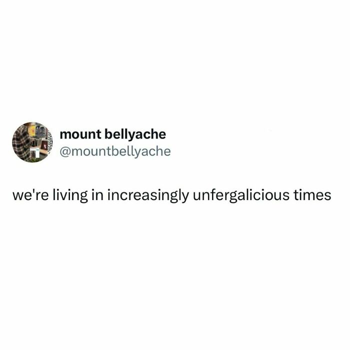 Funny meme with text: "we're living in increasingly unfergalicious times" from Circle of Idiots.