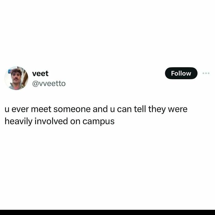 Funny meme text by user vveetto about being able to tell someone was heavily involved on campus.