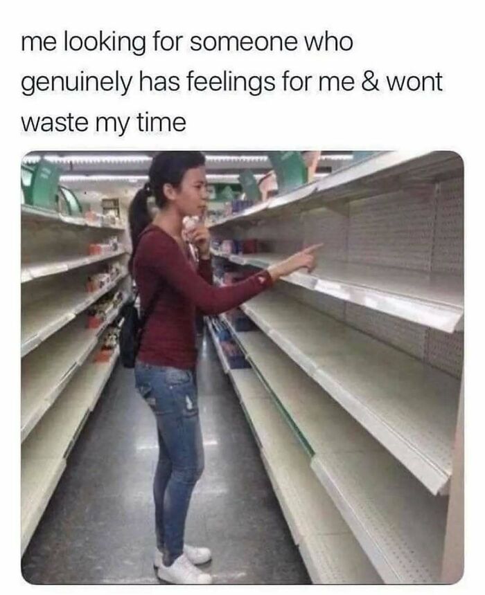 Woman standing in front of empty store shelves, looking for someone who genuinely has feelings and won’t waste time meme.