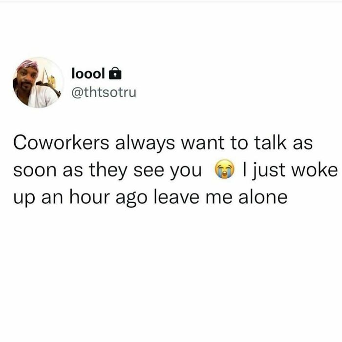 Funny meme about coworkers approaching right after waking up.