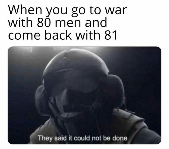 Hilarious historical meme of a soldier with text about bringing 81 men back from war.