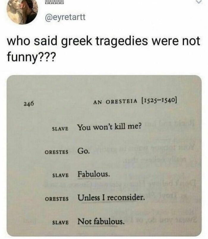 Tweet humorously questioning who said Greek tragedies aren't funny with a witty passage from "An Oresteia" as an example.