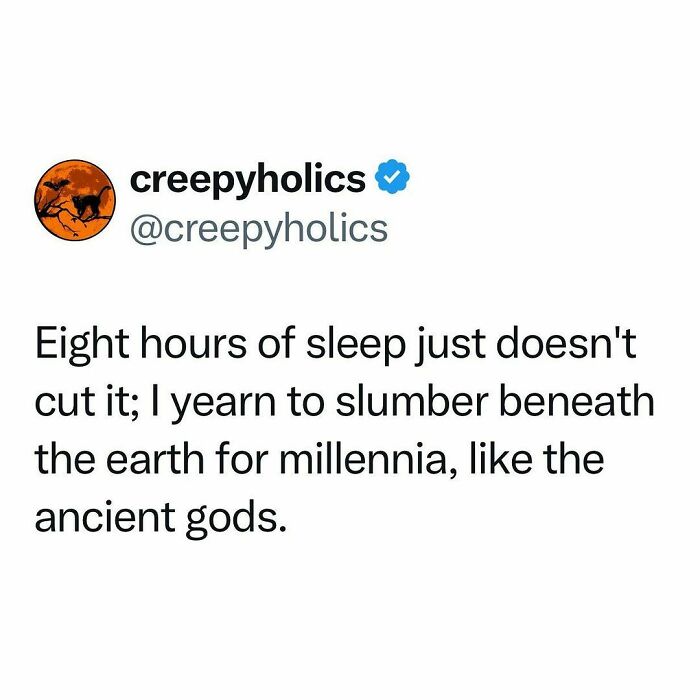 Text post from @creepyholics blending humor and horror about sleeping like ancient gods.