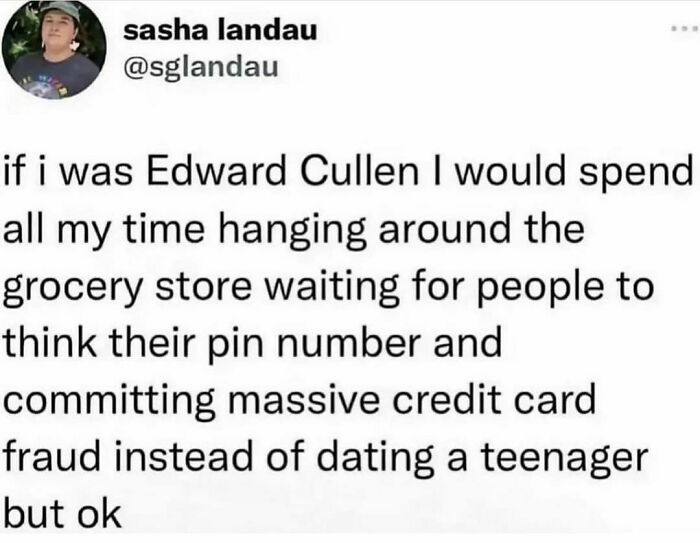 Screenshot of a random tweet joking about Edward Cullen and credit card fraud instead of dating teenagers.