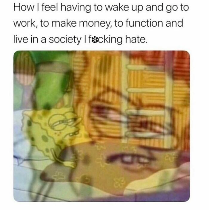 Meme expressing work life frustration with a sleepy SpongeBob, relatable to those above 30.