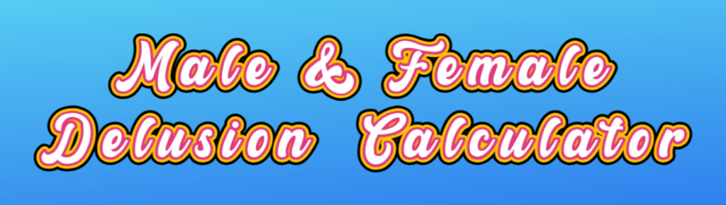 The Male Delusion Calculator: A Tool For Reassessing Reality And Expectations