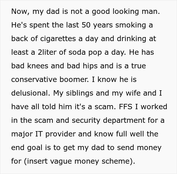 Text about an elderly dad involved in a deepfake scam, with family expressing concern about his delusional behavior. Text about an elderly dad involved in a deepfake scam, with family expressing concern about his delusional behavior.