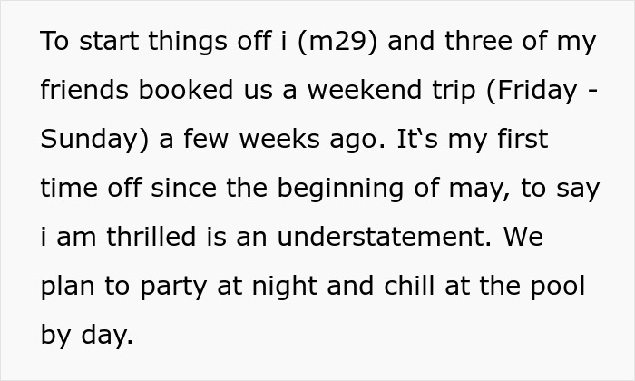 Text describing a man's weekend trip plans with friends for relaxation and partying. Text describing a man's weekend trip plans with friends for relaxation and partying.