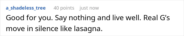 Screenshot of a comment saying, "Good for you. Say nothing and live well. Real G&rsquo;s move in silence like lasagna.