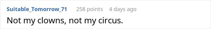 User comment with 258 points: "Not my clowns, not my circus. User comment with 258 points: "Not my clowns, not my circus.