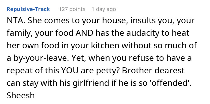 Comment criticizes a woman's brother's girlfriend for rude behavior at Thanksgiving, calling the woman justified. Comment criticizes a woman's brother's girlfriend for rude behavior at Thanksgiving, calling the woman justified.