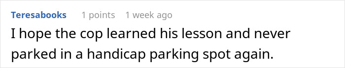 Comment criticizing cop for parking in handicapped spot, highlighting lesson learned.