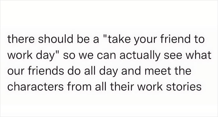 Text meme suggesting a "take your friend to work day" for humorous insights into friends' workplaces.