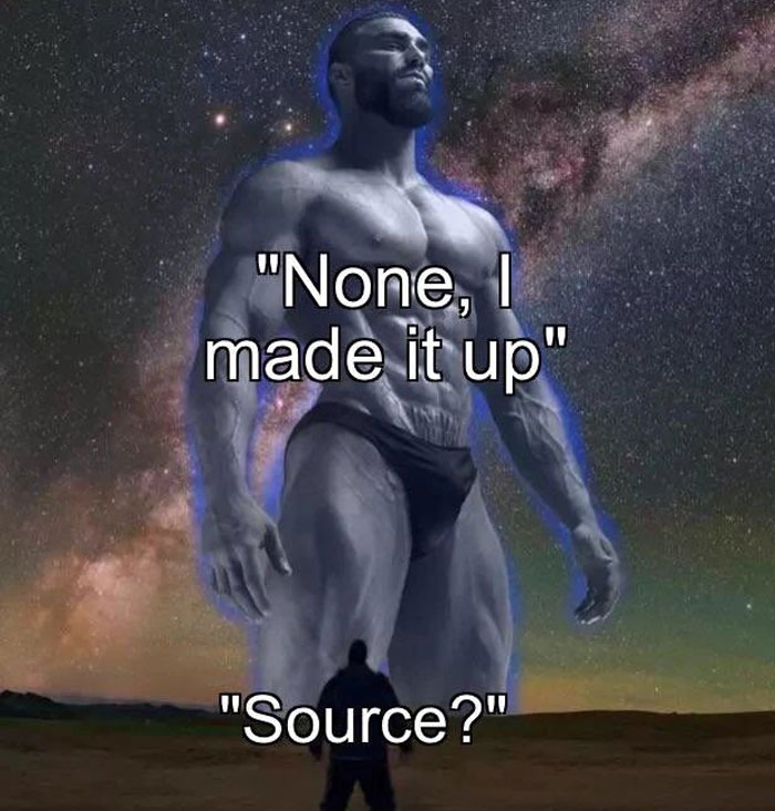 Giga Chad figure with "None, I made it up" towers over a small figure asking "Source?" under a starry sky.