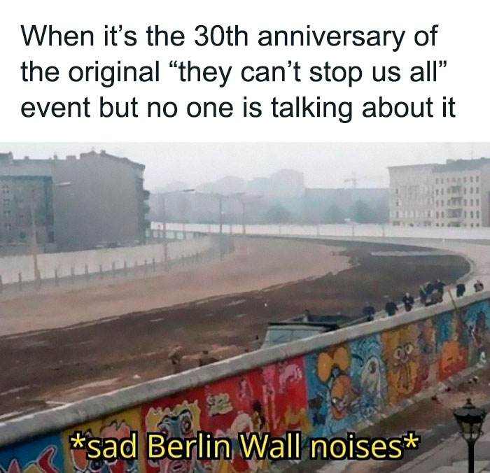Historical memes depict Berlin Wall with humorous text about 30th anniversary, emphasizing "they can't stop us all."