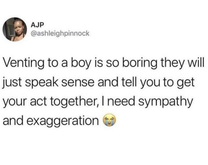 Hilarious women's humor post about venting to boys, needing sympathy and exaggeration.