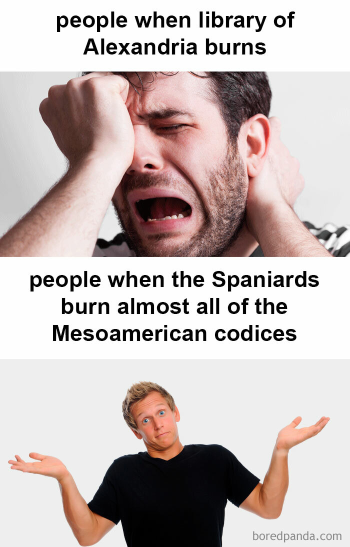 Meme comparing reactions: crying over Library of Alexandria burning, indifferent to Spaniards burning Mesoamerican codices.