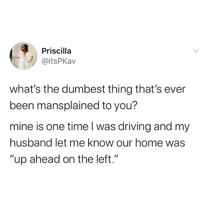 Mansplaining meme by Priscilla about her husband explaining their home location while driving.