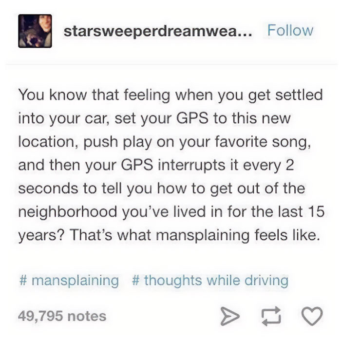 Mansplaining meme comparing it to a GPS giving constant directions in a neighborhood you've known for 15 years.