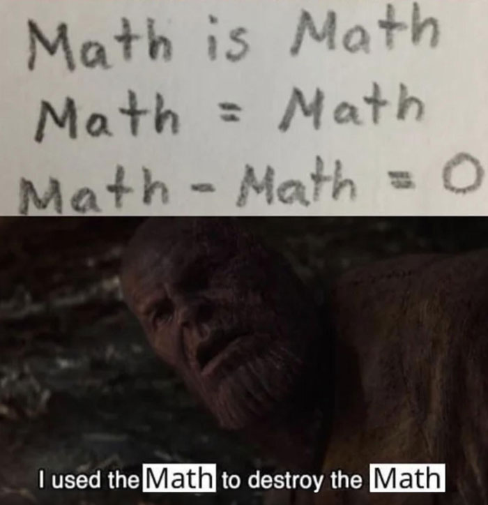  A math meme with equations stating "Math - Math = 0," followed by Thanos saying, "I used the Math to destroy the Math," humorously implying balance.